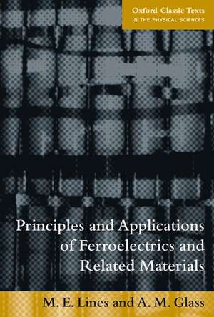 Principles and Applications of Ferroelectrics and Related Materials de M. E. Lines