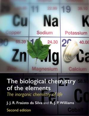 The Biological Chemistry of the Elements: The Inorganic Chemistry of Life de J. J. R. Frausto da Silva