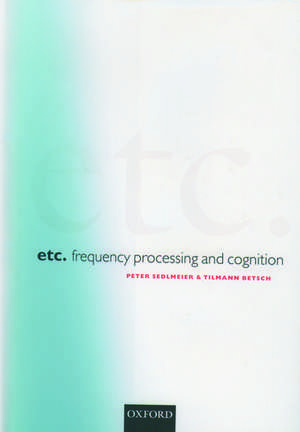 Etc.: Frequency Processing and Cognition de Peter Sedlmeier