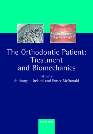 The Orthodontic Patient: Treatment and Biomechanics de A J Ireland