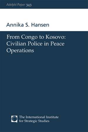 From Congo to Kosovo: Civilian Police in Peace Operations de Annika S Hansen