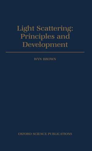 Light Scattering: Principles and Development de Wyn Brown