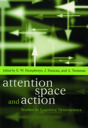 Attention, Space, and Action: Studies in Cognitive Neuroscience de Glyn Humphreys