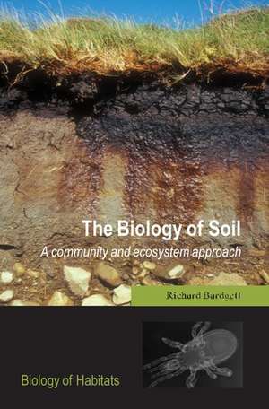 The Biology of Soil: A community and ecosystem approach de Richard Bardgett