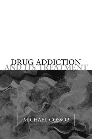 Drug Addiction and its Treatment de Michael Gossop