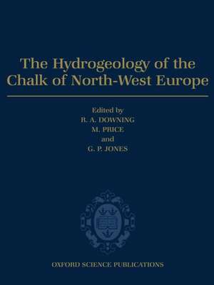 The Hydrogeology of the Chalk of North-West Europe de R.A. DOWNING