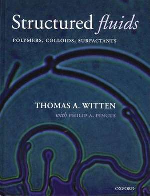 Structured Fluids: Polymers, Colloids, Surfactants de Thomas A. Witten