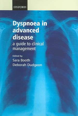 Dyspnoea in Advanced Disease: A guide to clinical management de Sara Booth