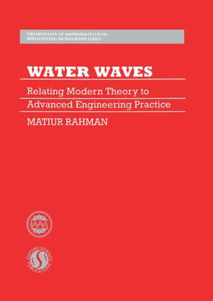 Water Waves: Relating Modern Theory to Advanced Engineering Applications de Matiur Rahman