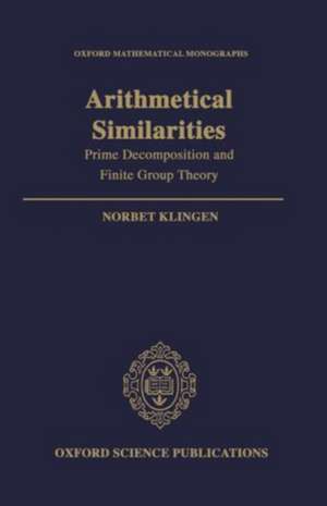 Arithmetical Similarities: Prime Decomposition and Finite Group Theory de Norbert Klingen