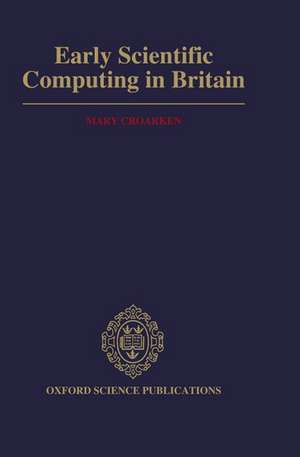 Early Scientific Computing in Britain de Mary Croarken