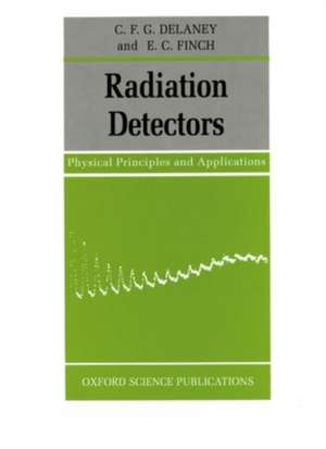 Radiation Detectors: Physical Principles and Applications de C. F. G. Delaney