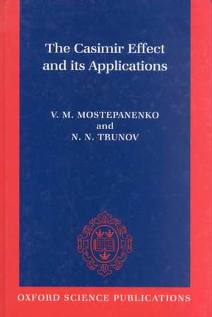 The Casimir Effect and Its Applications de V. M. Mostepanenko