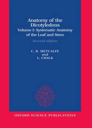 Anatomy of the Dicotyledons: Volume I: Systematic Anatomy of Leaf and Stem, with a Brief History of the Subject de C. R. Metcalfe