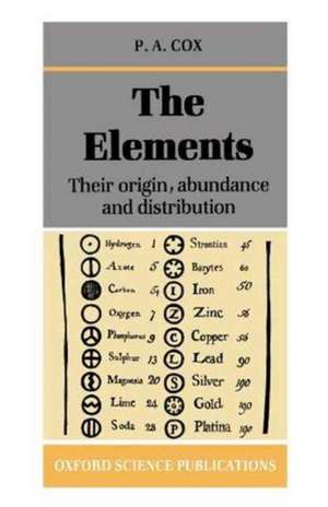 The Elements: Their Origin, Abundance, and Distribution de P. A. Cox