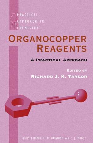 Organocopper Reagents: A Practical Approach de Richard J. K. Taylor