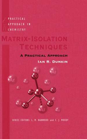 Matrix Isolation Techniques: A Practical Approach de Ian R. Dunkin