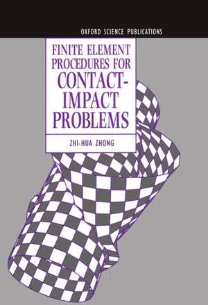 Finite Element Procedures for Contact-Impact Problems de Zhi-Hua Zhong