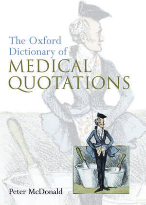 Oxford Dictionary of Medical Quotations de Peter McDonald