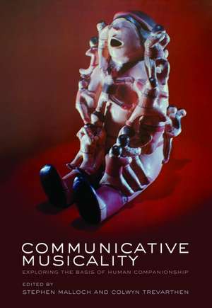 Communicative Musicality: Exploring the basis of human companionship de Stephen Malloch