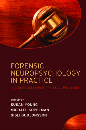 Forensic Neuropsychology in Practice: A guide to assessment and legal processes de Susan Young