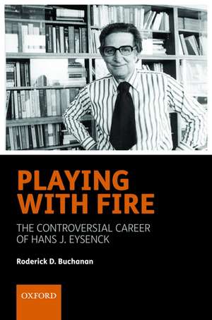 Playing with Fire: The controversial career of Hans J. Eysenck de Roderick D. Buchanan