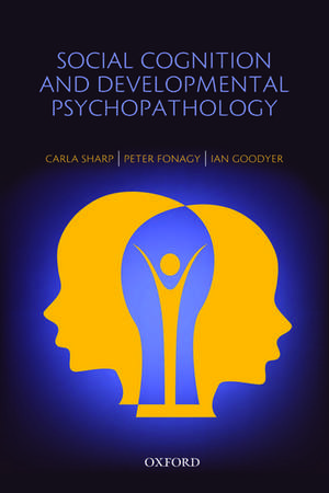 Social Cognition and Developmental Psychopathology de Carla Sharp