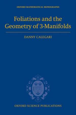 Foliations and the Geometry of 3-Manifolds de Danny Calegari