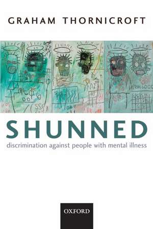 Shunned: Discrimination against people with mental illness de Graham Thornicroft