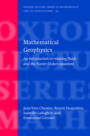 Mathematical Geophysics: An introduction to rotating fluids and the Navier-Stokes equations de Jean-Yves Chemin