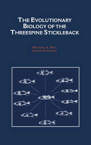 The Evolutionary Biology of the Threespine Stickleback de Michael A Bell