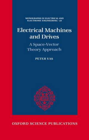 Electrical Machines and Drives: A Space-Vector Theory Approach de Peter Vas