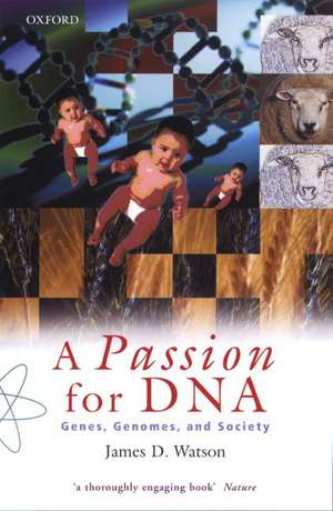 A Passion for DNA: Genes, Genomes and Society de James D. Watson