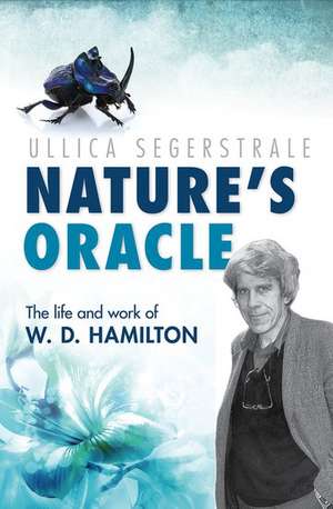 Nature's Oracle: The Life and Work of W.D. Hamilton de Ullica Segerstrale