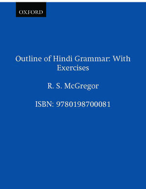 Outline of Hindi Grammar: With Exercises de R. S. McGregor