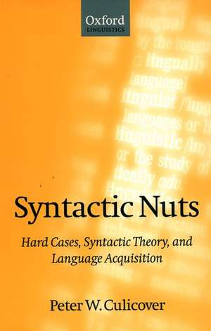 Syntactic Nuts: Hard Cases, Syntactic Theory, and Language Acquisition de Peter W. Culicover