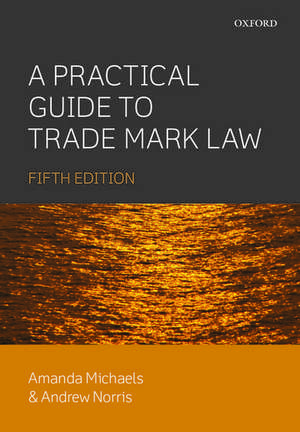 A Practical Guide to Trade Mark Law de Amanda Michaels