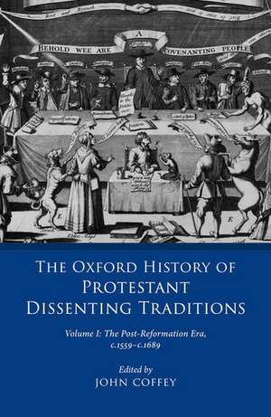 The Oxford History of Protestant Dissenting Traditions, Volume I: The Post-Reformation Era, 1559-1689 de John Coffey