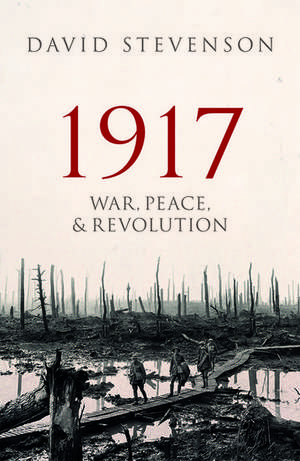 1917: War, Peace, and Revolution de David Stevenson