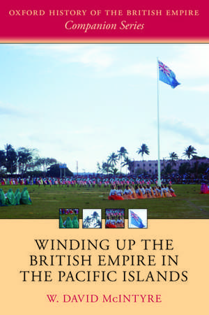 Winding up the British Empire in the Pacific Islands de W. David McIntyre