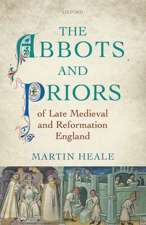 The Abbots and Priors of Late Medieval and Reformation England de Martin Heale