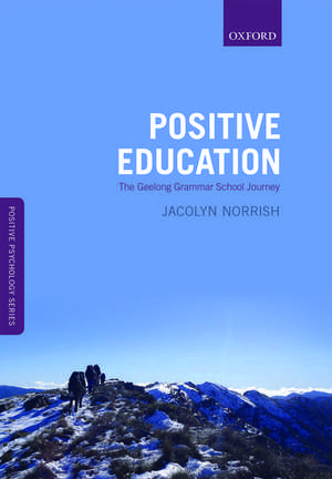 Positive Education: The Geelong Grammar School Journey de Jacolyn M. Norrish