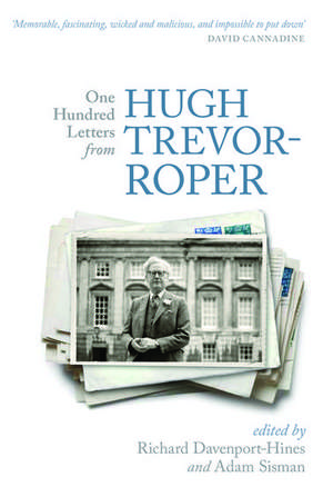 One Hundred Letters From Hugh Trevor-Roper de Richard Davenport-Hines