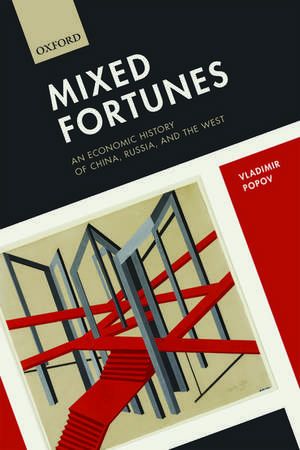 Mixed Fortunes: An Economic History of China, Russia, and the West de Vladimir Popov