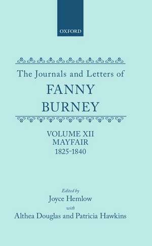 The Journals and Letters of Fanny Burney (Madame D'Arblay): Volume XII: Mayfair 1825-1840: Letters 1355-1529 de Fanny Burney