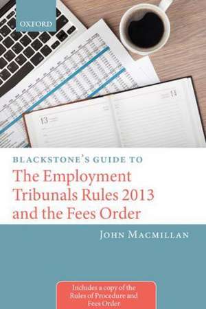 Blackstone's Guide to the Employment Tribunals Rules 2013 and the Fees Order de John Macmillan