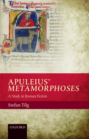 Apuleius' Metamorphoses: A Study in Roman Fiction de Stefan Tilg