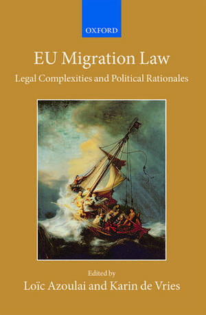 EU Migration Law: Legal Complexities and Political Rationales de Loïc Azoulai