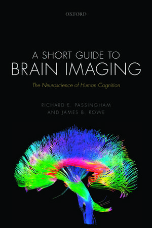 A Short Guide to Brain Imaging: The Neuroscience of Human Cognition de Richard E. Passingham