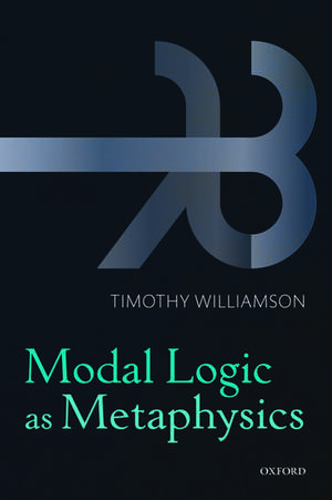 Modal Logic as Metaphysics de Timothy Williamson